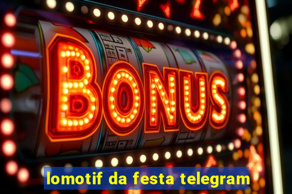 lomotif da festa telegram